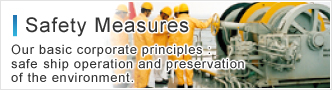 Safety Measures Our basic corporate principles:safe ship operation and preservation of the environment.