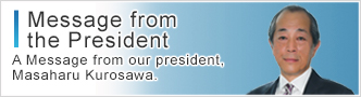 Message from the President A Message from our president,Masakazu Yakushiji.