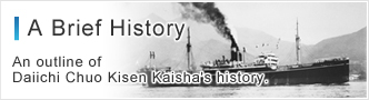 A Brief History An outline of Daiichi Chuo Kisen Kaisha's history.